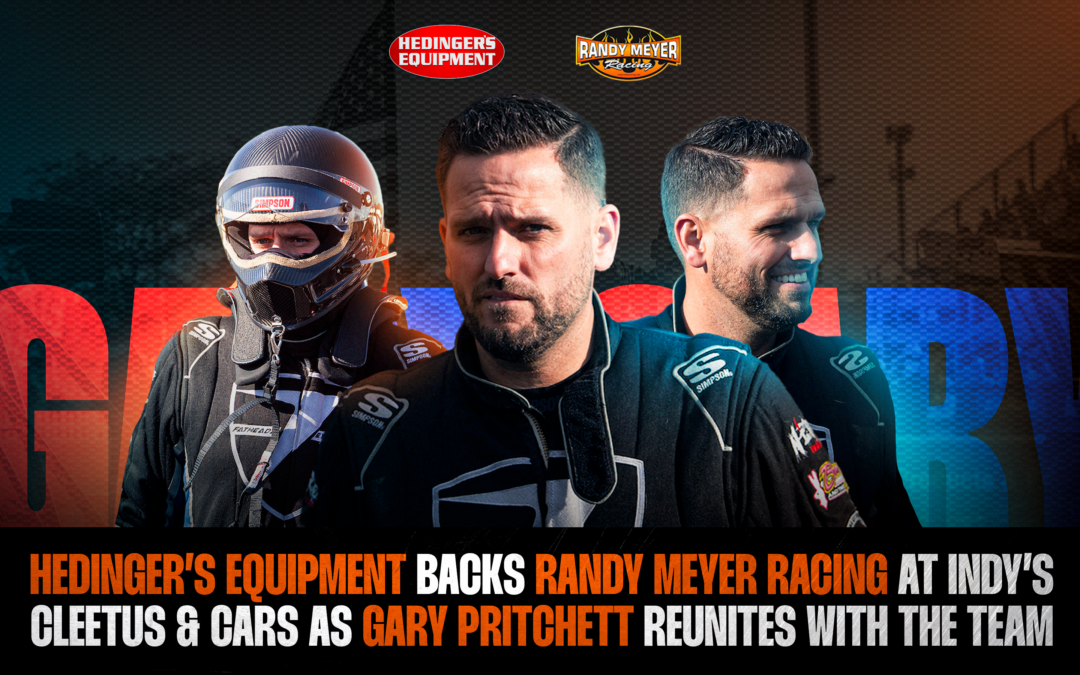 Hedinger’s Equipment Backs Randy Meyer Racing at Indy’s Cleetus & Cars as Gary Pritchett Reunites with the Team